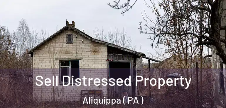  Sell Distressed Property Aliquippa ( PA )