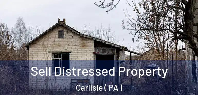 Sell Distressed Property Carlisle ( PA )