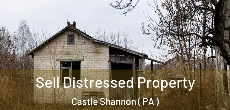  Sell Distressed Property Castle Shannon ( PA )