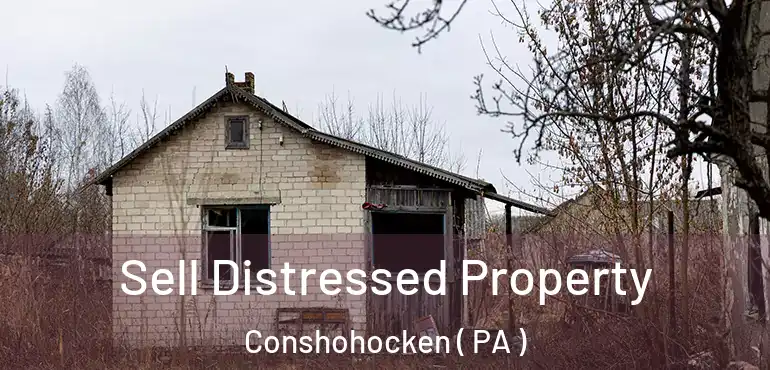  Sell Distressed Property Conshohocken ( PA )