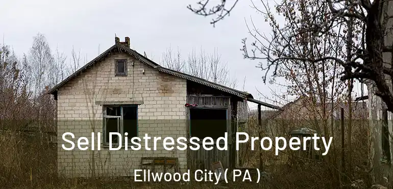  Sell Distressed Property Ellwood City ( PA )