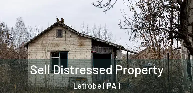  Sell Distressed Property Latrobe ( PA )