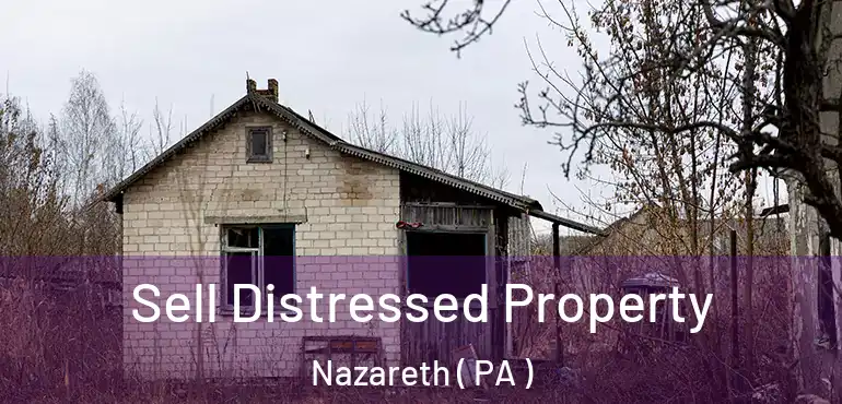  Sell Distressed Property Nazareth ( PA )