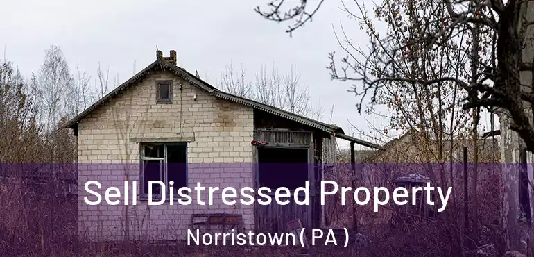  Sell Distressed Property Norristown ( PA )