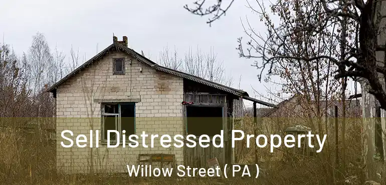  Sell Distressed Property Willow Street ( PA )