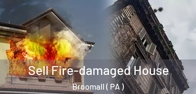  Sell Fire-damaged House Broomall ( PA )