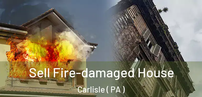  Sell Fire-damaged House Carlisle ( PA )