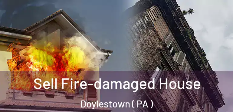 Sell Fire-damaged House Doylestown ( PA )