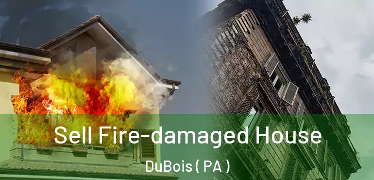  Sell Fire-damaged House DuBois ( PA )