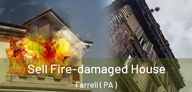  Sell Fire-damaged House Farrell ( PA )