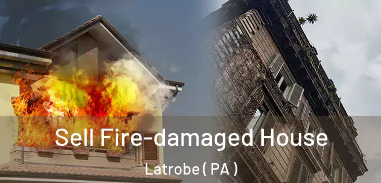  Sell Fire-damaged House Latrobe ( PA )