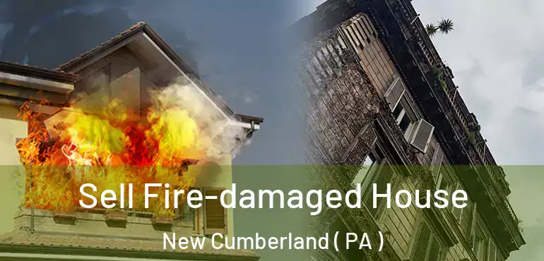  Sell Fire-damaged House New Cumberland ( PA )