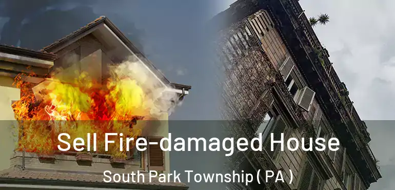  Sell Fire-damaged House South Park Township ( PA )