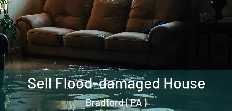  Sell Flood-damaged House Bradford ( PA )