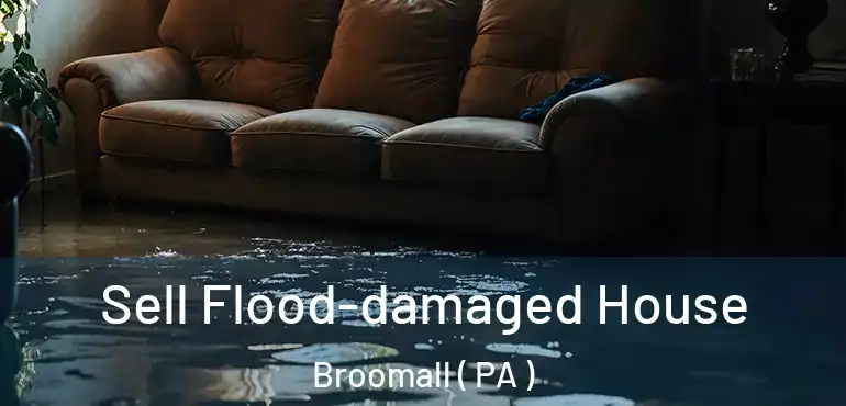  Sell Flood-damaged House Broomall ( PA )