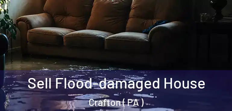  Sell Flood-damaged House Crafton ( PA )
