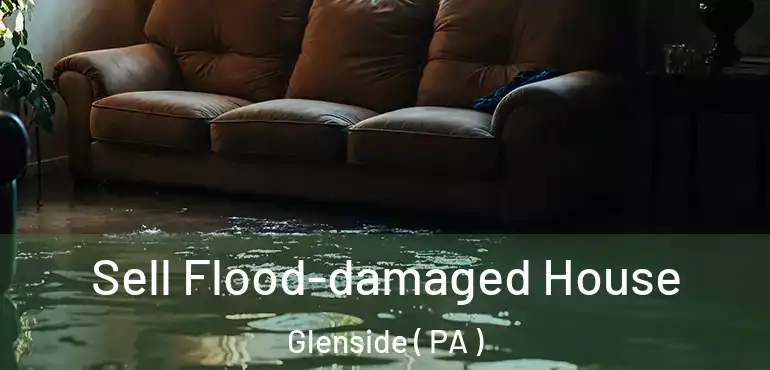  Sell Flood-damaged House Glenside ( PA )