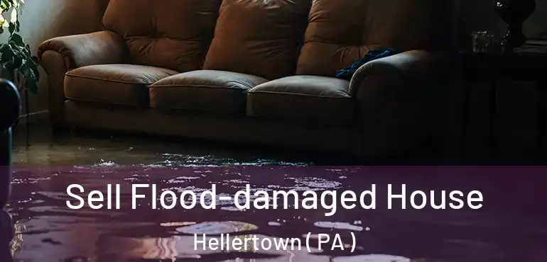  Sell Flood-damaged House Hellertown ( PA )