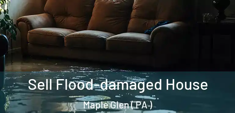  Sell Flood-damaged House Maple Glen ( PA )