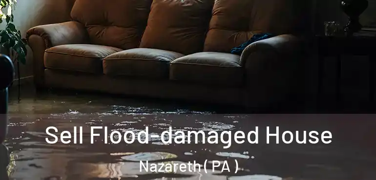  Sell Flood-damaged House Nazareth ( PA )