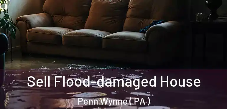  Sell Flood-damaged House Penn Wynne ( PA )