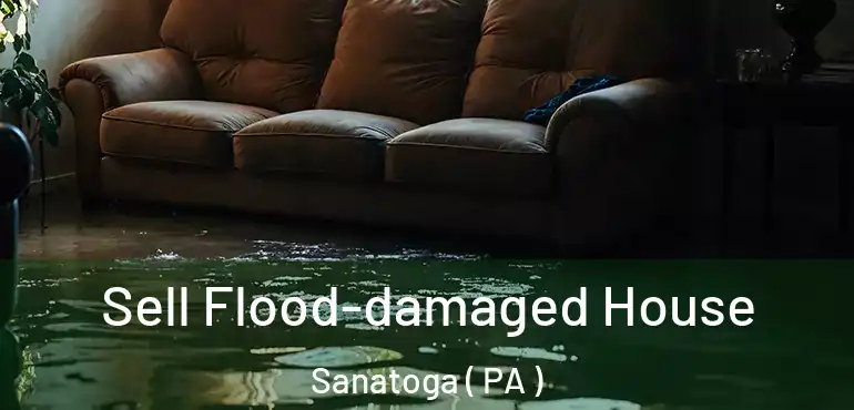  Sell Flood-damaged House Sanatoga ( PA )