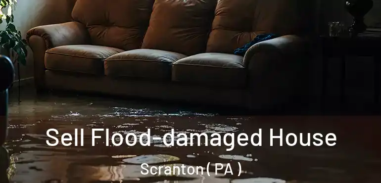  Sell Flood-damaged House Scranton ( PA )