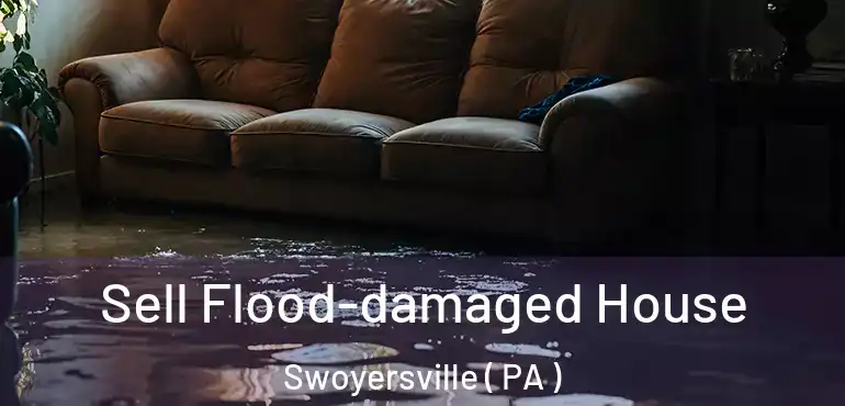 Sell Flood-damaged House Swoyersville ( PA )