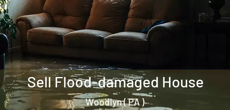  Sell Flood-damaged House Woodlyn ( PA )