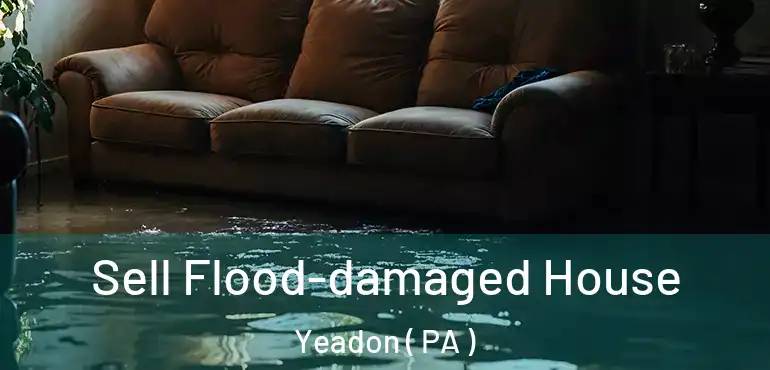  Sell Flood-damaged House Yeadon ( PA )