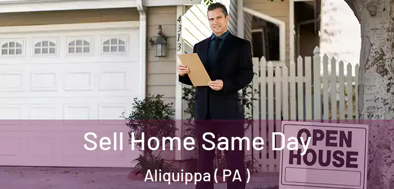  Sell Home Same Day Aliquippa ( PA )