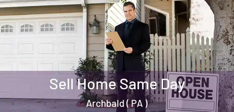  Sell Home Same Day Archbald ( PA )