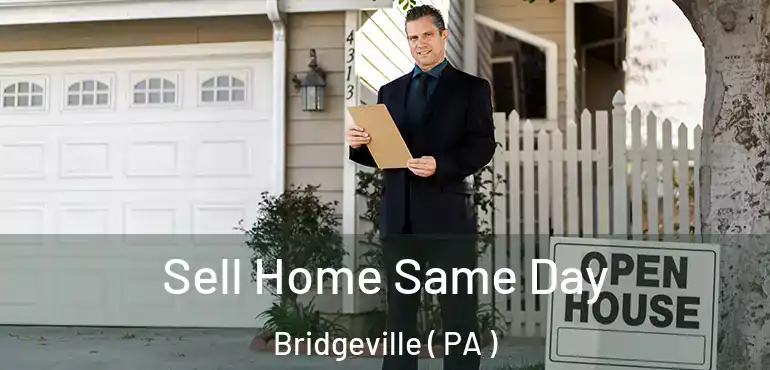  Sell Home Same Day Bridgeville ( PA )