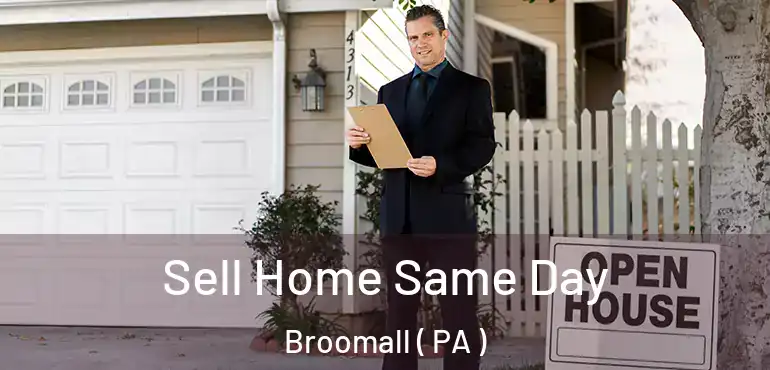 Sell Home Same Day Broomall ( PA )