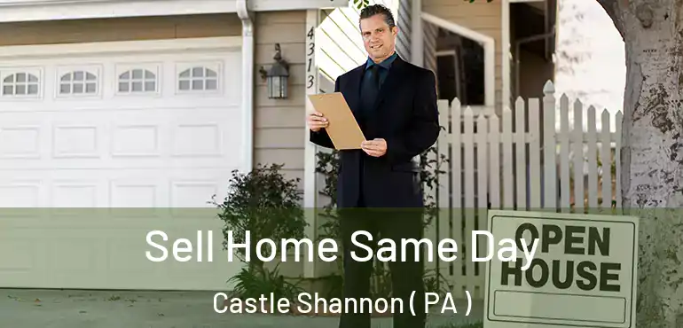  Sell Home Same Day Castle Shannon ( PA )