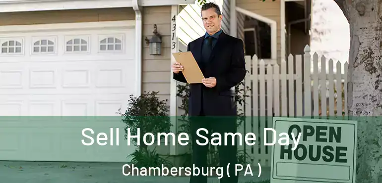  Sell Home Same Day Chambersburg ( PA )