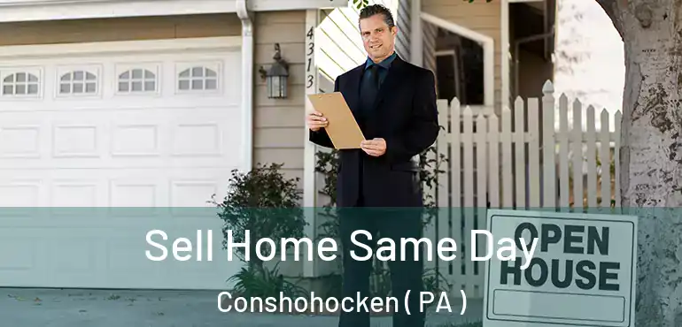  Sell Home Same Day Conshohocken ( PA )