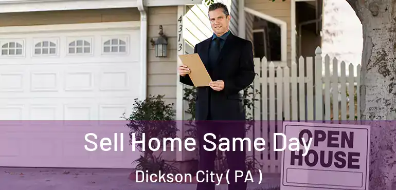  Sell Home Same Day Dickson City ( PA )