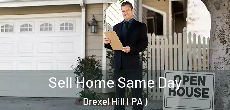  Sell Home Same Day Drexel Hill ( PA )