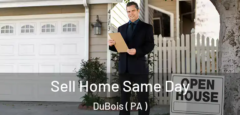  Sell Home Same Day DuBois ( PA )