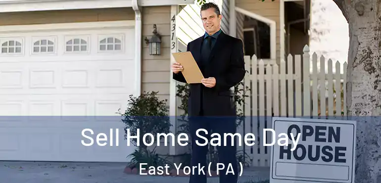  Sell Home Same Day East York ( PA )