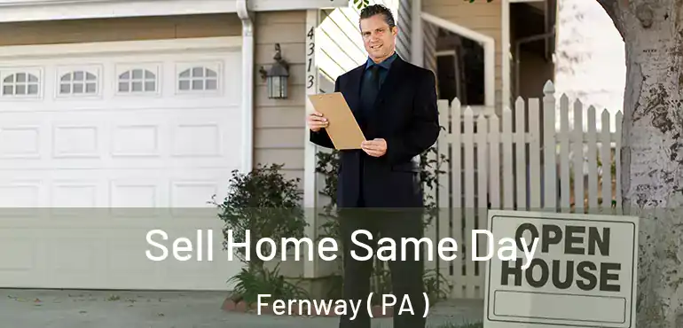  Sell Home Same Day Fernway ( PA )
