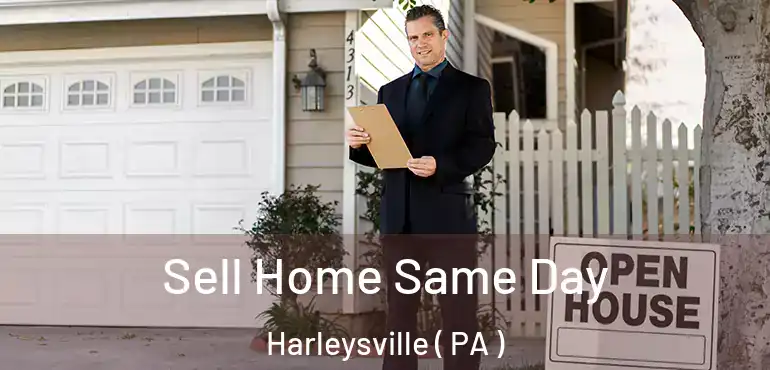  Sell Home Same Day Harleysville ( PA )