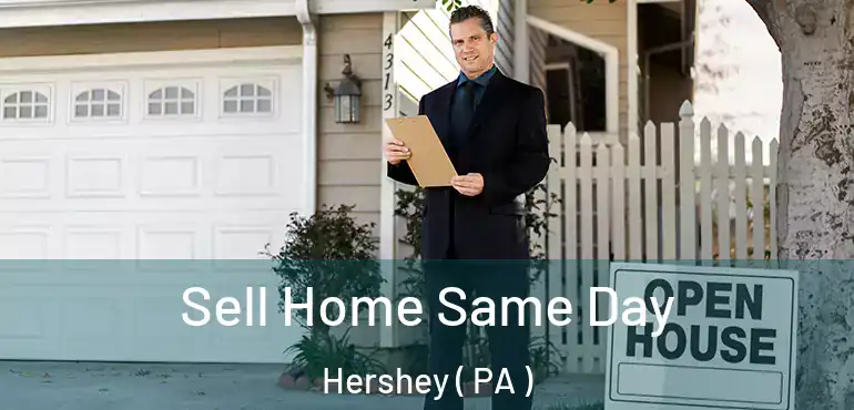  Sell Home Same Day Hershey ( PA )