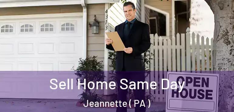  Sell Home Same Day Jeannette ( PA )