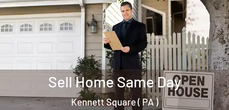  Sell Home Same Day Kennett Square ( PA )