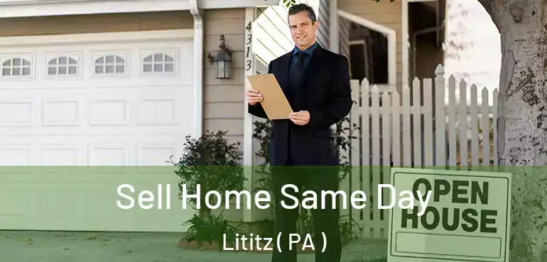 Sell Home Same Day Lititz ( PA )