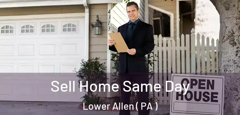  Sell Home Same Day Lower Allen ( PA )