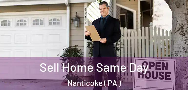  Sell Home Same Day Nanticoke ( PA )
