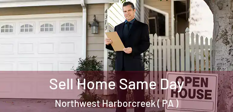  Sell Home Same Day Northwest Harborcreek ( PA )